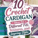 Crochet Cardigan Ideas for Different Fits, Textures, and Layering Styles