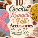 Crochet Romantic Fall Accessories Ideas for Soft Seasonal Style