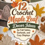 Crochet Maple Leaf Decor Ideas for Fall Tables Garlands and Cozy Displays