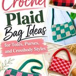 Crochet Plaid Bag Ideas for Totes, Purses, and Crossbody Styles