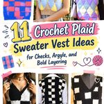 Crochet Plaid Sweater Vest Ideas for Checks, Argyle, and Bold Layering