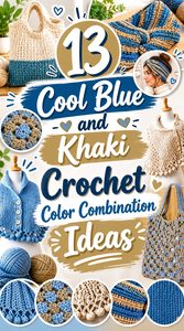 13 Cool Blue and Khaki Crochet Color Combination Ideas