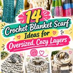 Crochet Blanket Scarf Ideas for Oversized, Cozy Layers