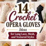 Crochet Opera Gloves Ideas for Long Lace, Mesh, and Textured Styles