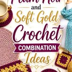 14 Plum Noir and Soft Gold Crochet Combination Ideas