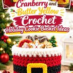 15 Cranberry and Butter Yellow Crochet Holiday Cookie Basket Ideas