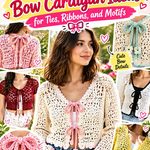 Crochet Bow Cardigan Ideas for Ties, Ribbons, and Motifs