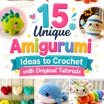 Unique Amigurumi Ideas to Crochet with Original Tutorials