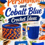 16 Persimmon and Cobalt Blue Crochet Ideas