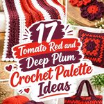 17 Tomato Red and Deep Plum Crochet Palette Ideas