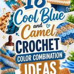 18 Cool Blue and Camel Crochet Color Combination Ideas