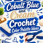 20 Cobalt Blue and Cream Crochet Color Palette Ideas